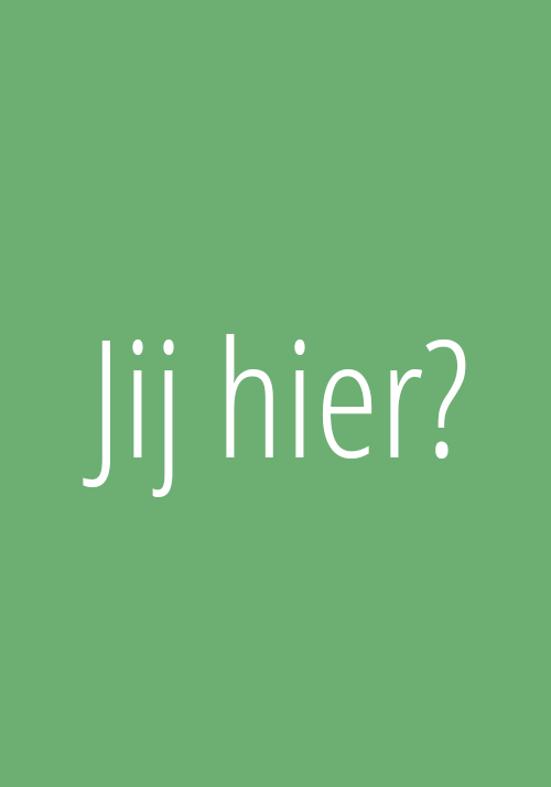 Jij hier?